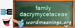 WordMeaning blackboard for family dacrymycetaceae